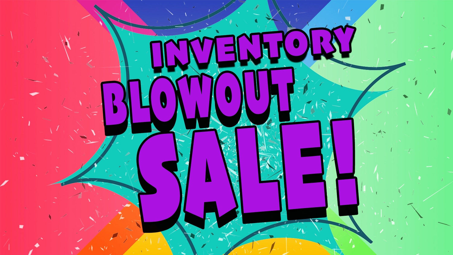 INVENTORY BLOWOUT SALE!